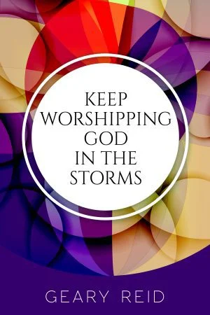 Keep Worshipping God in the Storms